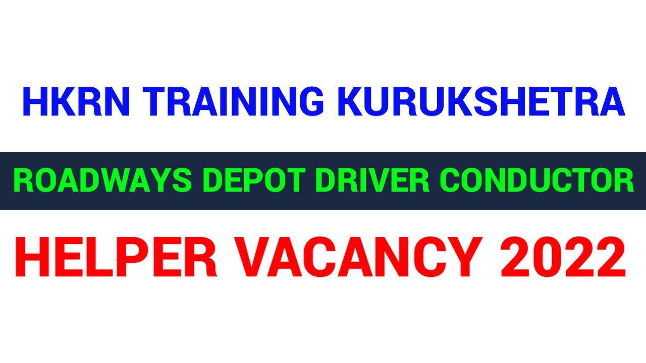 HKRN Training Kurukshetra Roadways Depot Driver Conductor & ITI Pass Helper Notice 2022